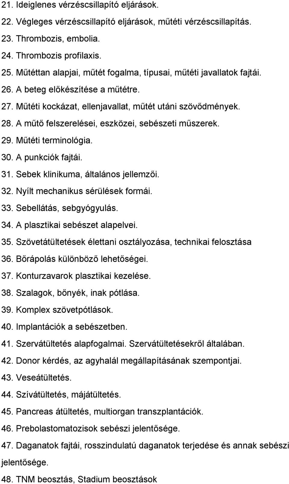 A műtő felszerelései, eszközei, sebészeti műszerek. 29. Műtéti terminológia. 30. A punkciók fajtái. 31. Sebek klinikuma, általános jellemzői. 32. Nyílt mechanikus sérülések formái. 33.