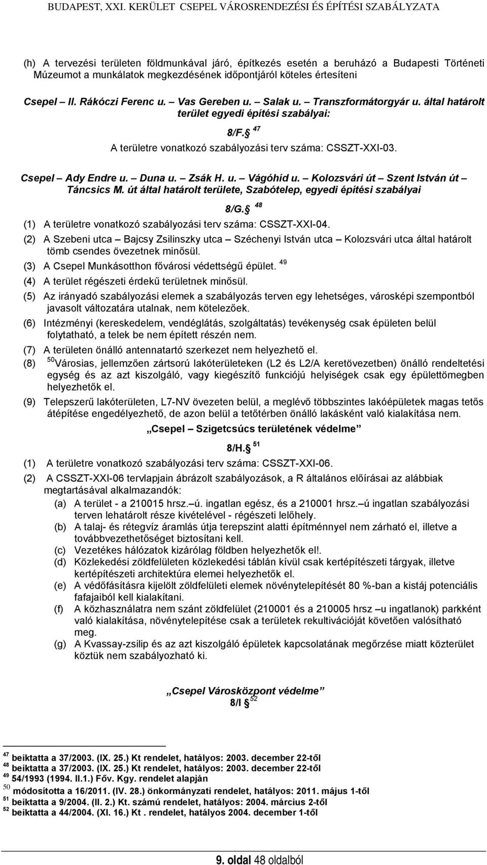 köteles értesíteni Csepel II. Rákóczi Ferenc u. Vas Gereben u. Salak u. Transzformátorgyár u. által határolt terület egyedi építési szabályai: 8/F.