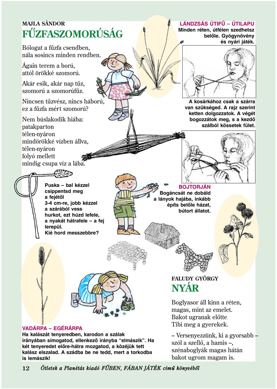 LÁNDZSÁS ÚTIFÛ ÚTILAPU Minden réten, útfélen szedhetsz belõle. Gyógynövény és nyári játék. A kosárkához csak a szárra van szükséged. A rajz szerint ketten dolgozzatok.