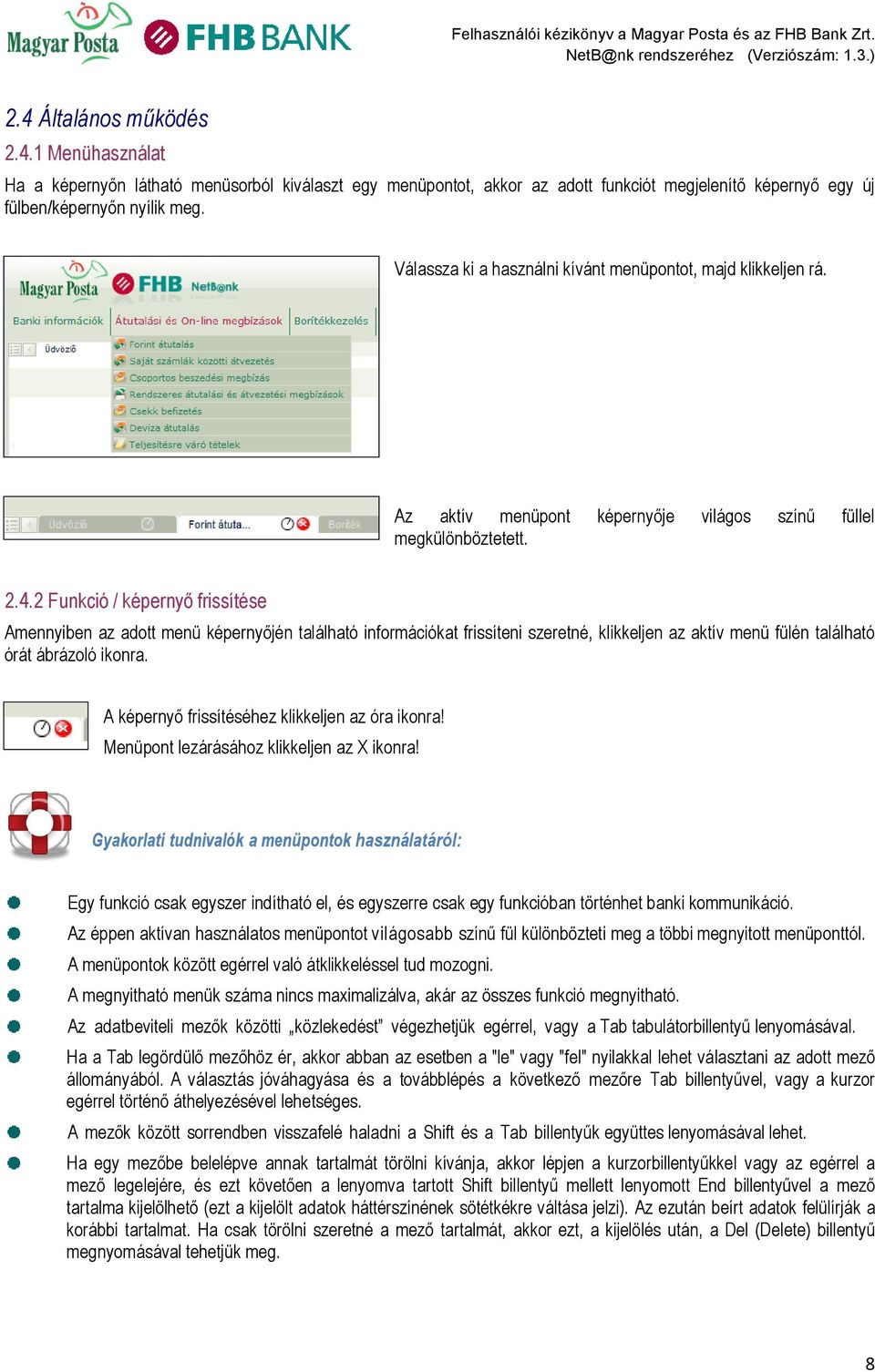 2 Funkció / képernyő frissítése Amennyiben az adott menü képernyőjén található információkat frissíteni szeretné, klikkeljen az aktív menü fülén található órát ábrázoló ikonra.