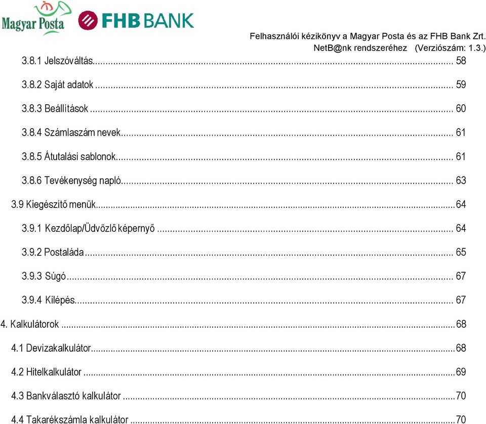 .. 65 3.9.3 Súgó... 67 3.9.4 Kilépés... 67 4. Kalkulátorok... 68 4.1 Devizakalkulátor... 68 4.2 Hitelkalkulátor.