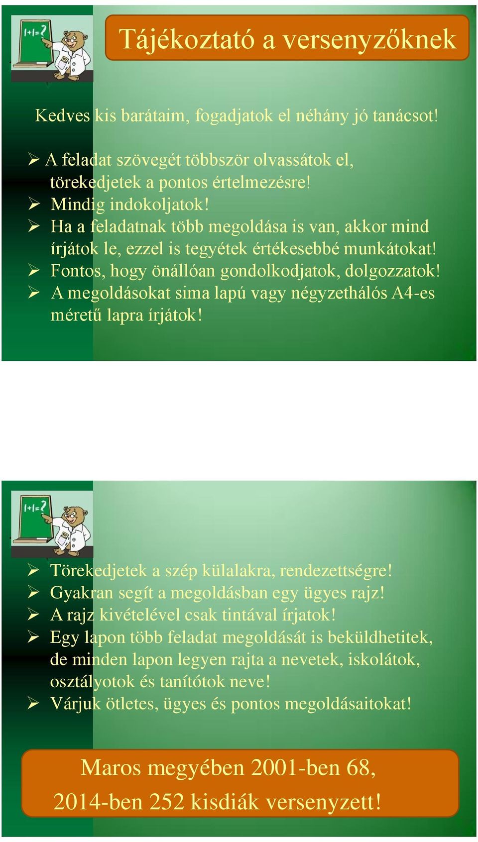 A megoldásokat sima lapú vagy négyzethálós A4-es méretű lapra írjátok! Törekedjetek a szép külalakra, rendezettségre! Gyakran segít a megoldásban egy ügyes rajz!