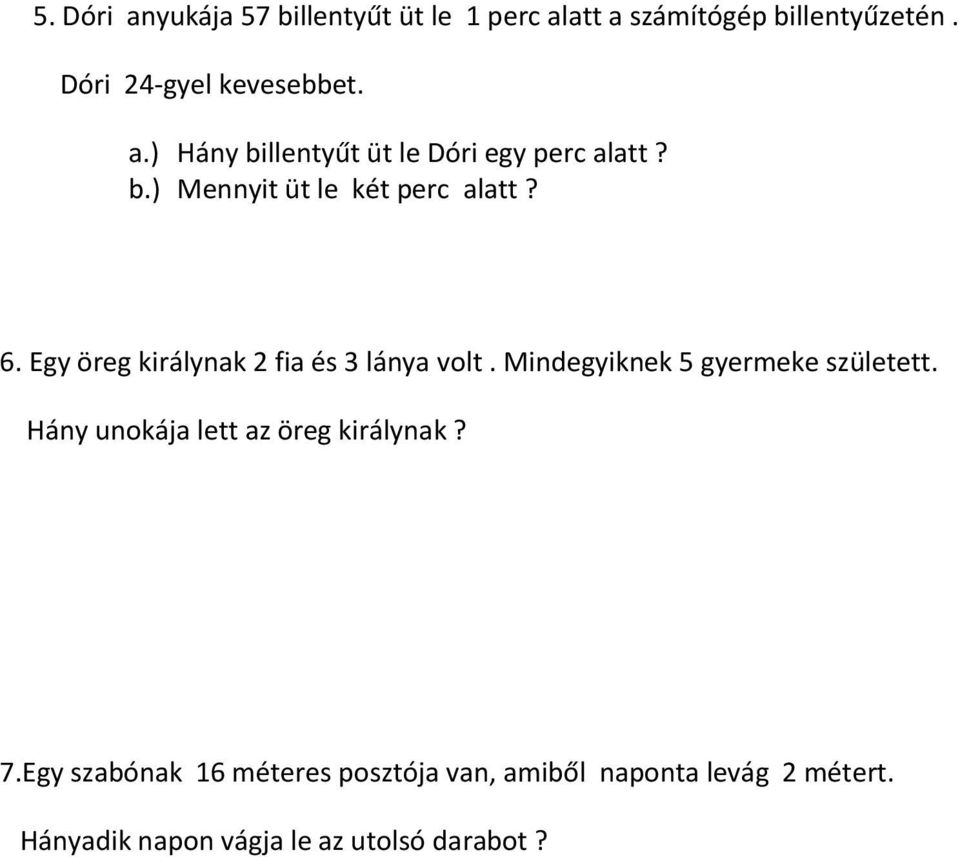 Egy öreg királynak 2 fia és 3 lánya volt. Mindegyiknek 5 gyermeke született.