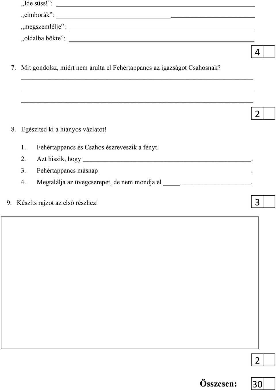 Egészítsd ki a hiányos vázlatot! 1. Fehértappancs és Csahos észreveszik a fényt. 2.