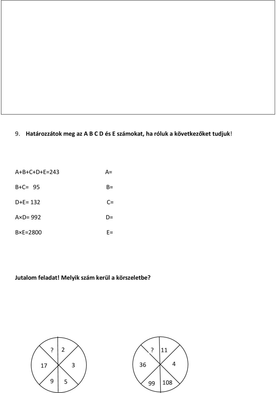 A+B+C+D+E=243 A= B+C= 95 B= D+E= 132 C= A D= 992 D= B