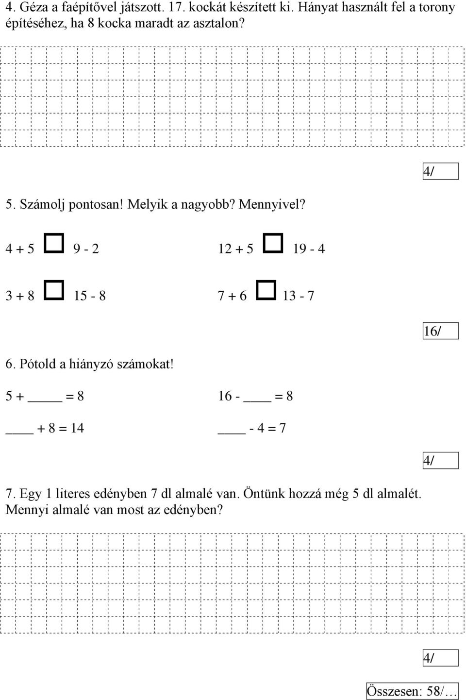 Melyik a nagyobb? Mennyivel? 4/ 4 + 5 9-2 12 + 5 19-4 3 + 8 15-8 7 + 6 13-7 6. Pótold a hiányzó számokat!