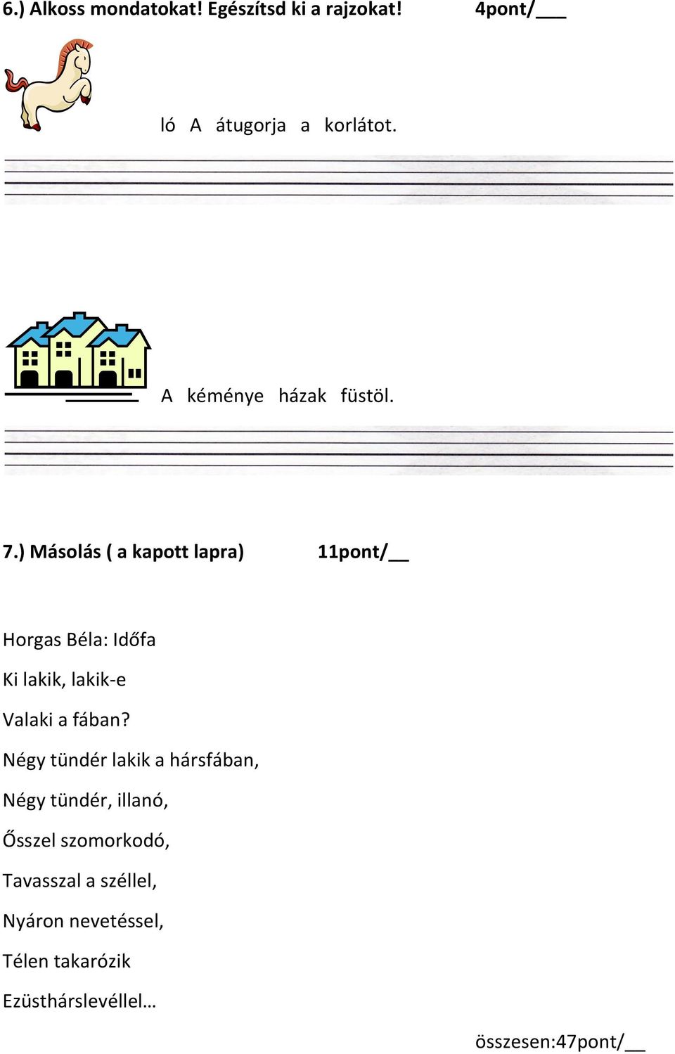 ) Másolás ( a kapott lapra) 11pont/ Horgas Béla: Időfa Ki lakik, lakik-e Valaki a fában?