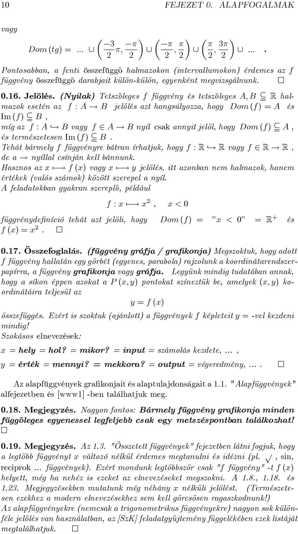 (Nyilak) Tetsz½oleges f függvény és tetsz½oleges A; B j R halmazok esetén az f : A! B jelölés azt hangsúlyozza, hogy Dom (f) = A és Im (f) j B, míg az f : A,! B vagy f 2 A!