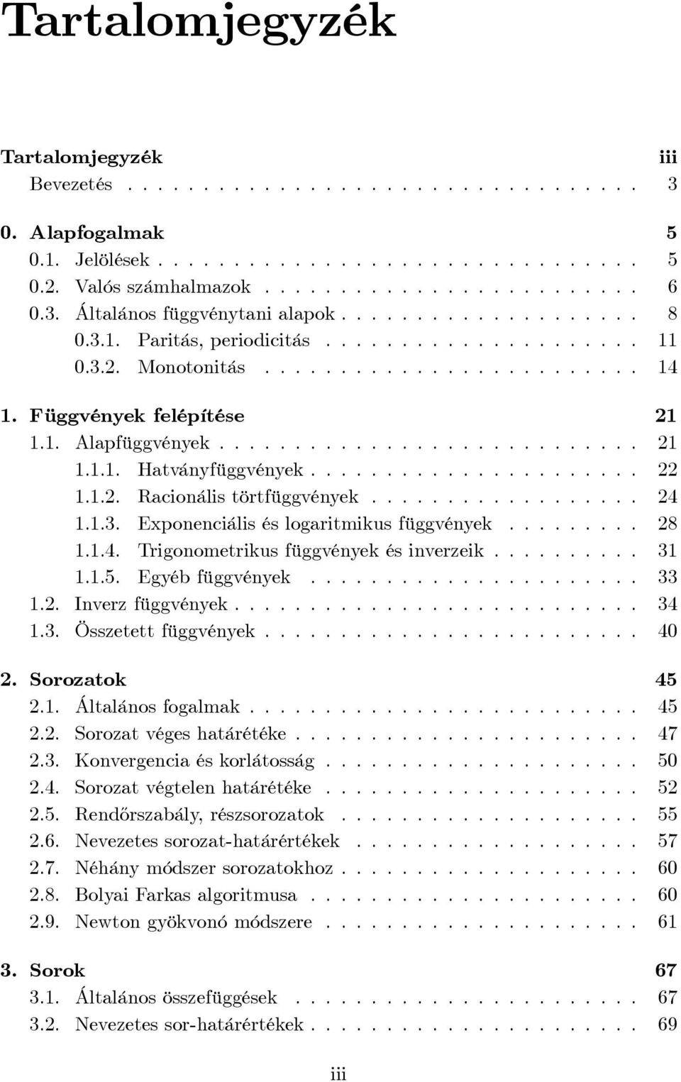 ..................... 22..2. Racionális törtfüggvények.................. 24..3. Exponenciális és logaritmikus függvények......... 28..4. Trigonometrikus függvények és inverzeik.......... 3..5.