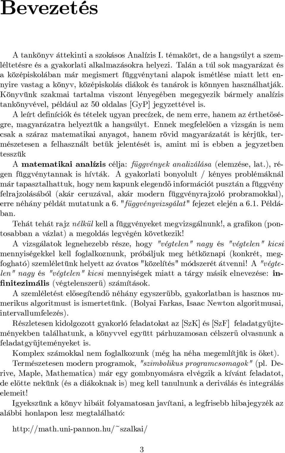 Könyvünk szakmai tartalma viszont lényegében megegyezik bármely analízis tankönyvével, például az 50 oldalas [GyP] jegyzettével is.