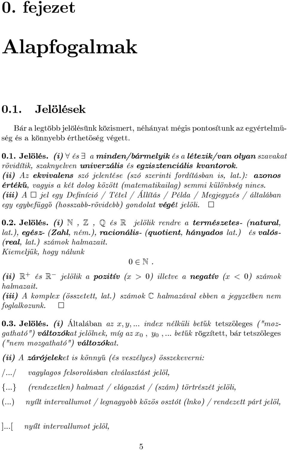 (iii) A jel egy De níció / Tétel / Állítás / Példa / Megjegyzés / általában egy egybefügg½o (hosszabb-rövidebb) gondolat végét jelöli. 0.2. Jelölés.