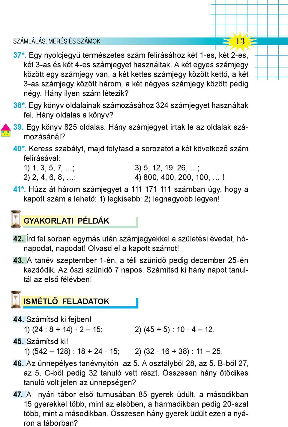 Egy könyv oldalainak számozásához 324 számjegyet használtak fel. Hány oldalas a könyv? 39. Egy könyv 825 oldalas. Hány számjegyet írtak le az oldalak számozásánál? 40*.