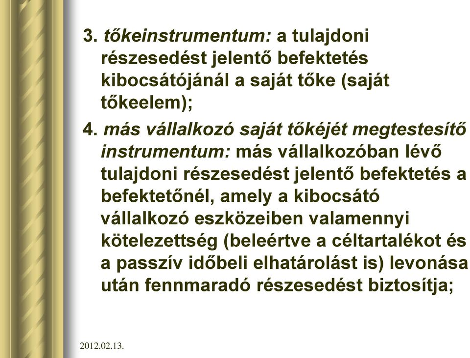 más vállalkozó saját tőkéjét megtestesítő instrumentum: más vállalkozóban lévő tulajdoni részesedést