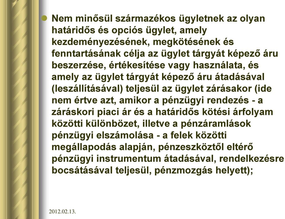 nem értve azt, amikor a pénzügyi rendezés - a záráskori piaci ár és a határidős kötési árfolyam közötti különbözet, illetve a pénzáramlások pénzügyi