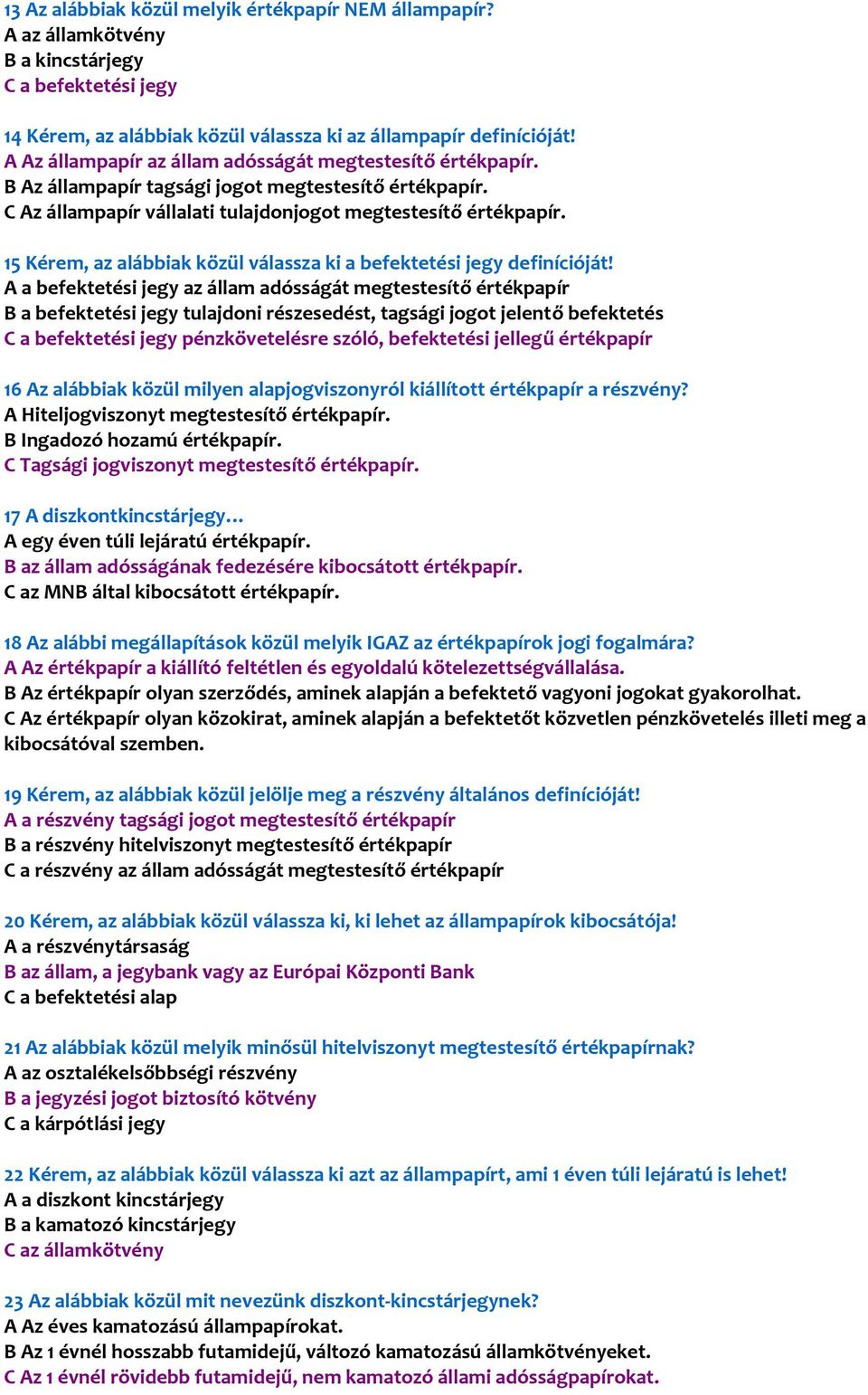 15 Kérem, az alábbiak közül válassza ki a befektetési jegy definícióját!