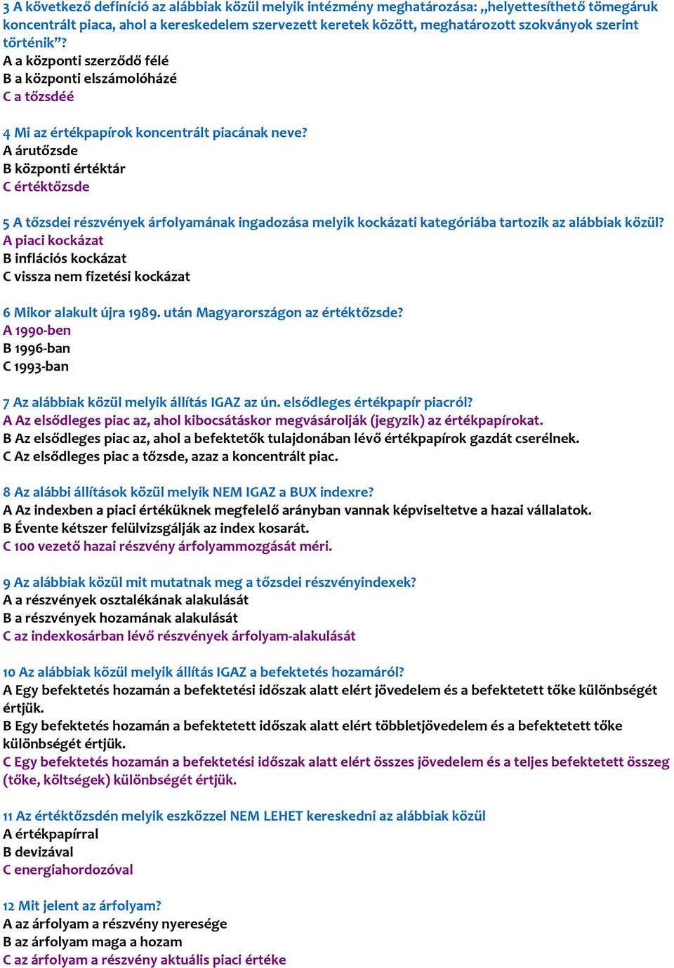 A árutőzsde B központi értéktár C értéktőzsde 5 A tőzsdei részvények árfolyamának ingadozása melyik kockázati kategóriába tartozik az alábbiak közül?