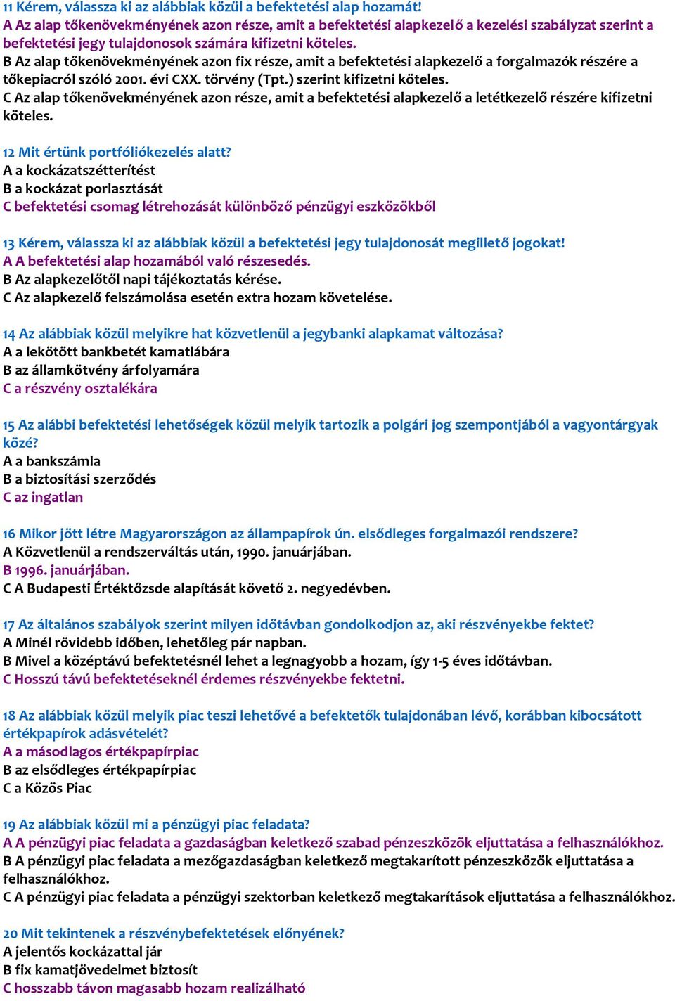 B Az alap tőkenövekményének azon fix része, amit a befektetési alapkezelő a forgalmazók részére a tőkepiacról szóló 2001. évi CXX. törvény (Tpt.) szerint kifizetni köteles.