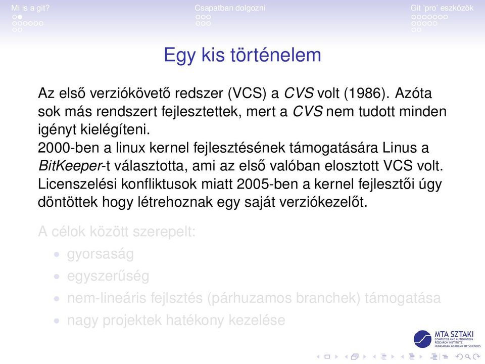 2000-ben a linux kernel fejlesztésének támogatására Linus a BitKeeper-t választotta, ami az első valóban elosztott VCS volt.