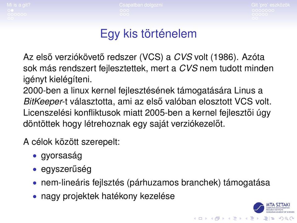 2000-ben a linux kernel fejlesztésének támogatására Linus a BitKeeper-t választotta, ami az első valóban elosztott VCS volt.