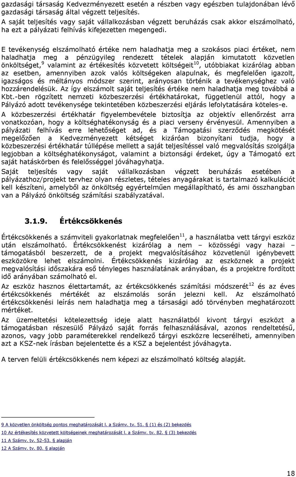 E tevékenység elszámolható értéke nem haladhatja meg a szokásos piaci értéket, nem haladhatja meg a pénzügyileg rendezett tételek alapján kimutatott közvetlen önköltséget, 9 valamint az értékesítés