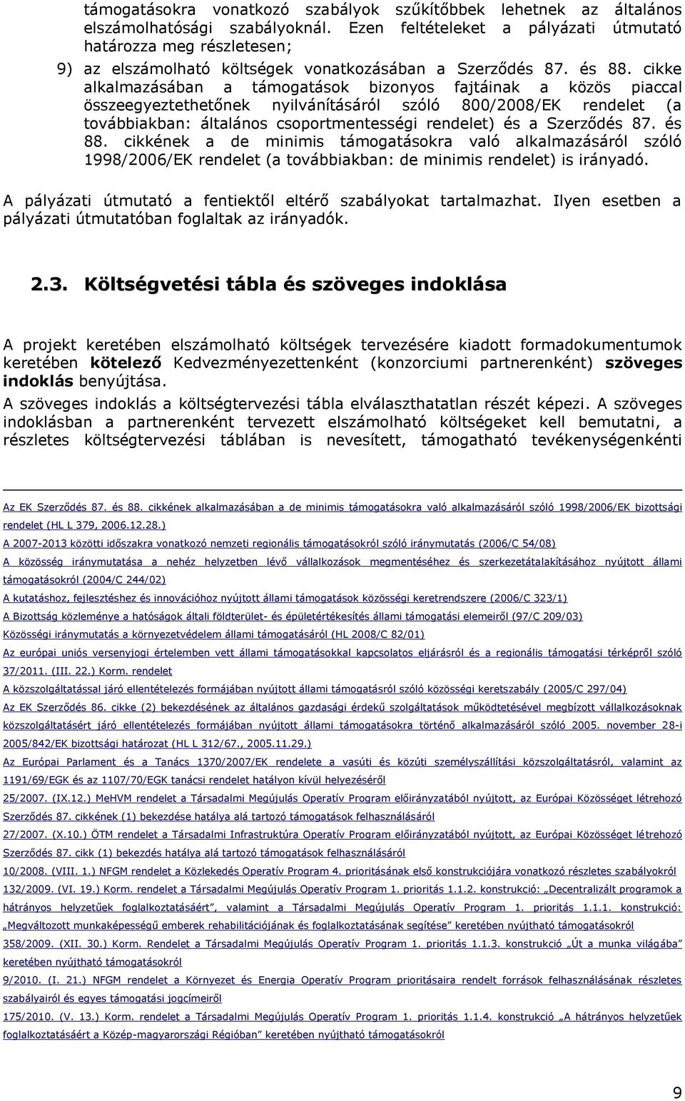 cikke alkalmazásában a támogatások bizonyos fajtáinak a közös piaccal összeegyeztethetőnek nyilvánításáról szóló 800/2008/EK rendelet (a továbbiakban: általános csoportmentességi rendelet) és a