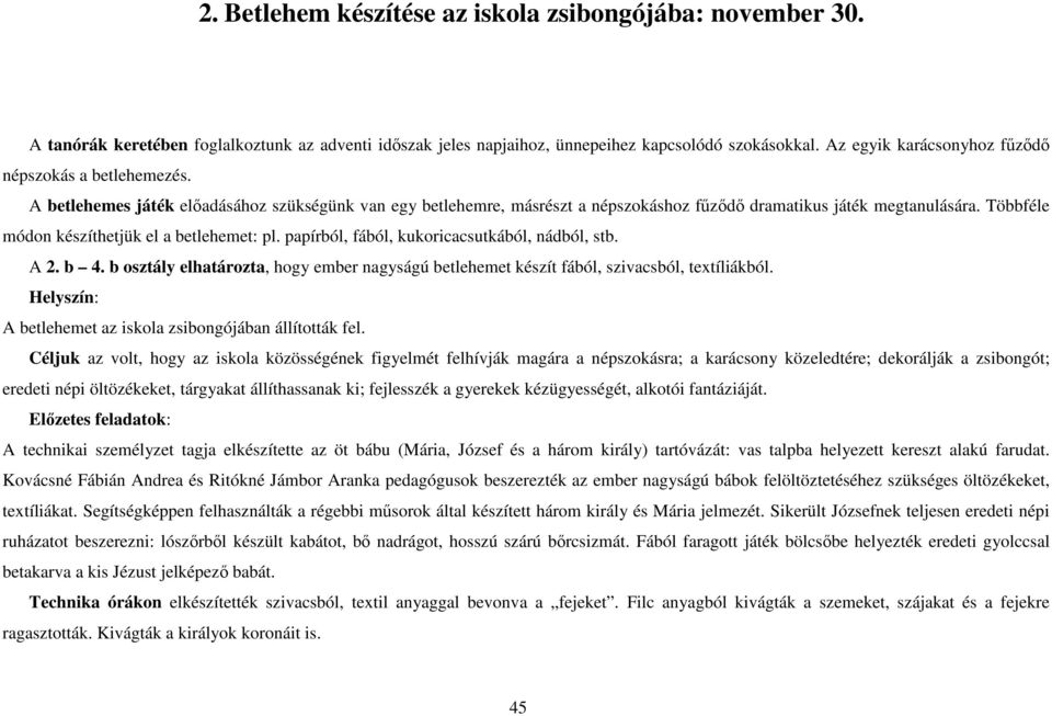 Többféle módon készíthetjük el a betlehemet: pl. papírból, fából, kukoricacsutkából, nádból, stb. A 2. b 4.