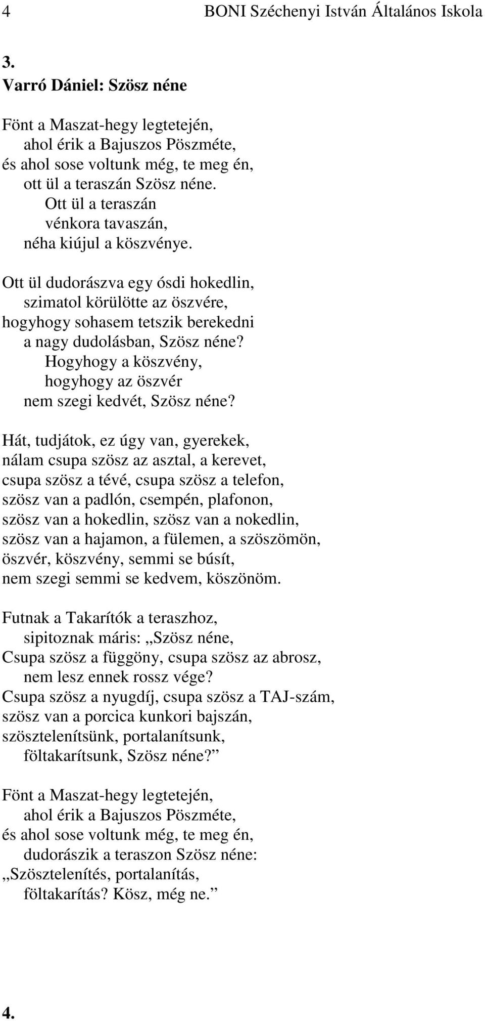 Hogyhogy a köszvény, hogyhogy az öszvér nem szegi kedvét, Szösz néne?