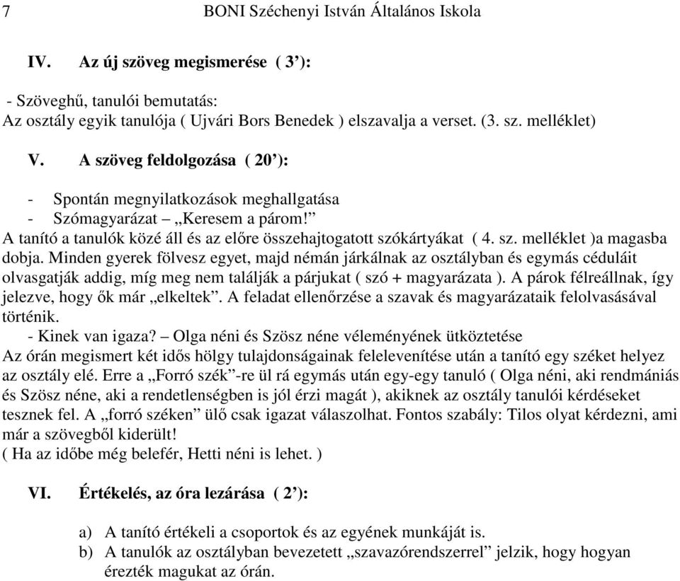 Minden gyerek fölvesz egyet, majd némán járkálnak az osztályban és egymás céduláit olvasgatják addig, míg meg nem találják a párjukat ( szó + magyarázata ).