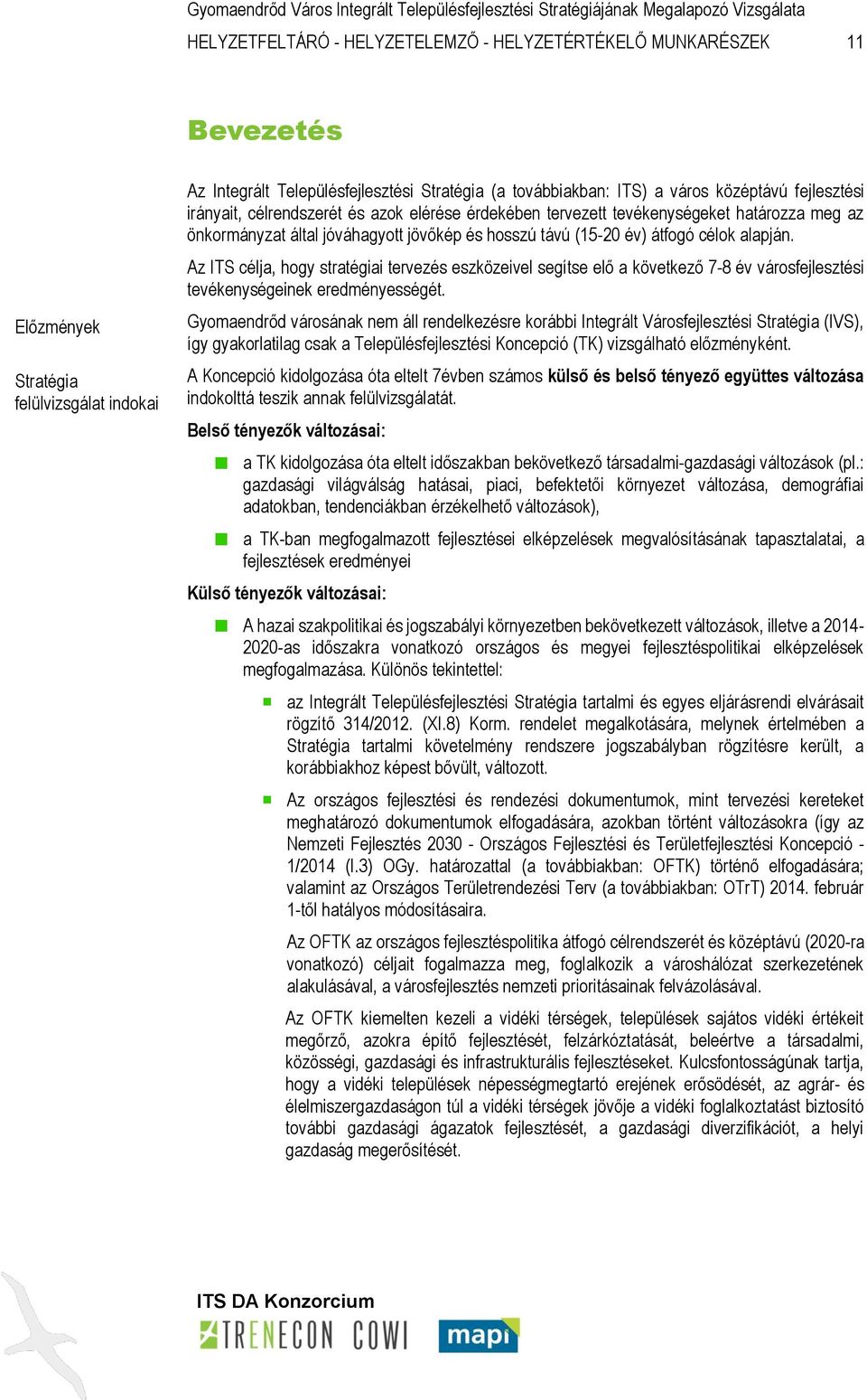 alapján. Az ITS célja, hogy stratégiai tervezés eszközeivel segítse elő a következő 7-8 év városfejlesztési tevékenységeinek eredményességét.