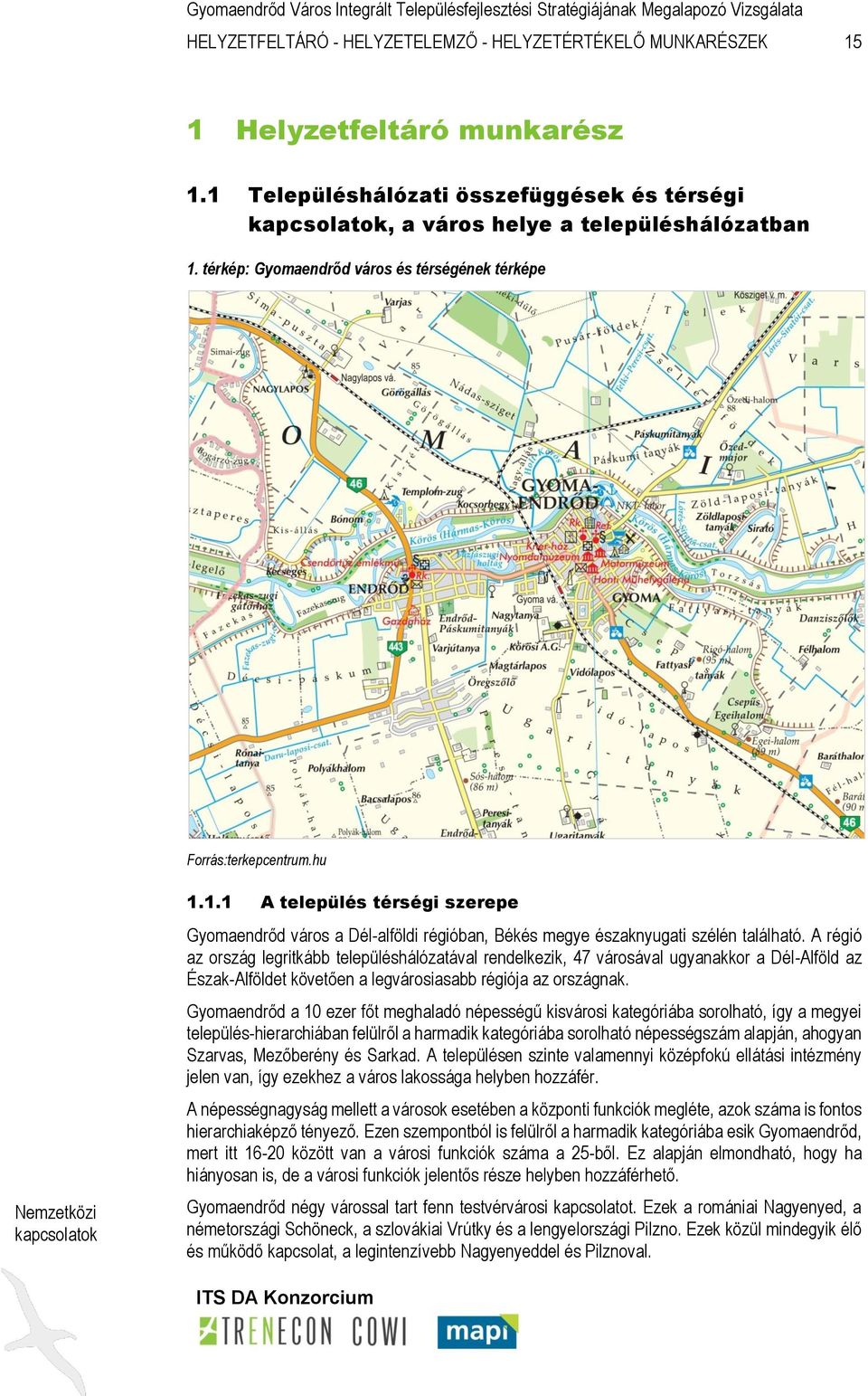 1.1 A település térségi szerepe Gyomaendrőd város a Dél-alföldi régióban, Békés megye északnyugati szélén található.