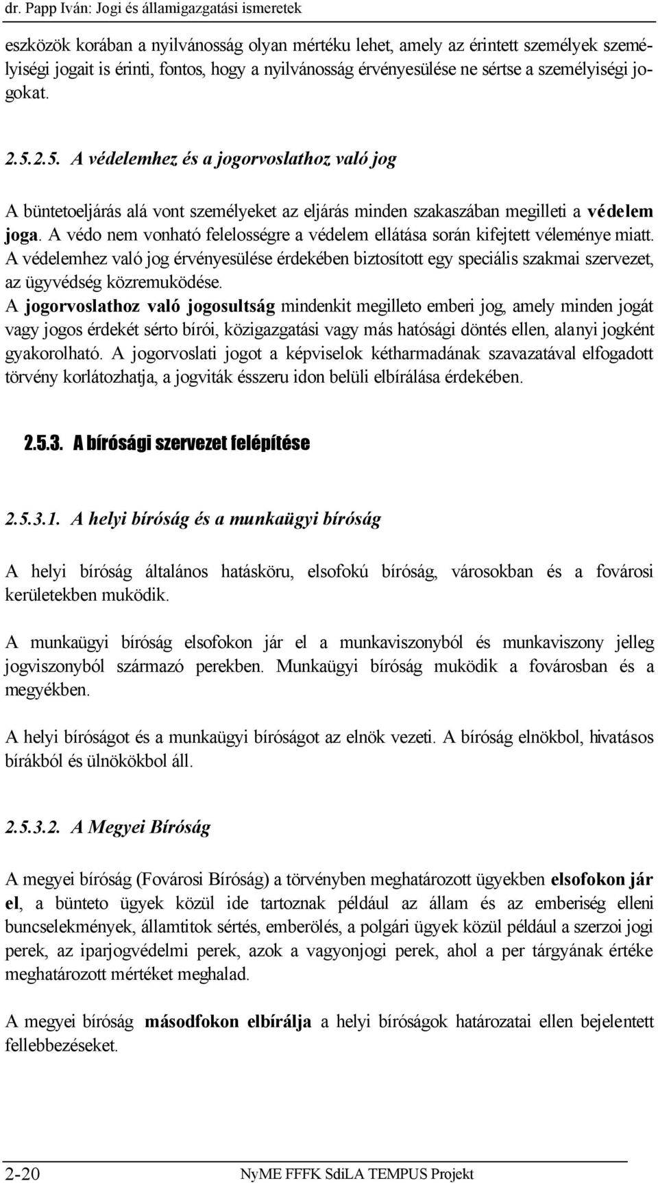 A védo nem vonható felelosségre a védelem ellátása során kifejtett véleménye miatt.