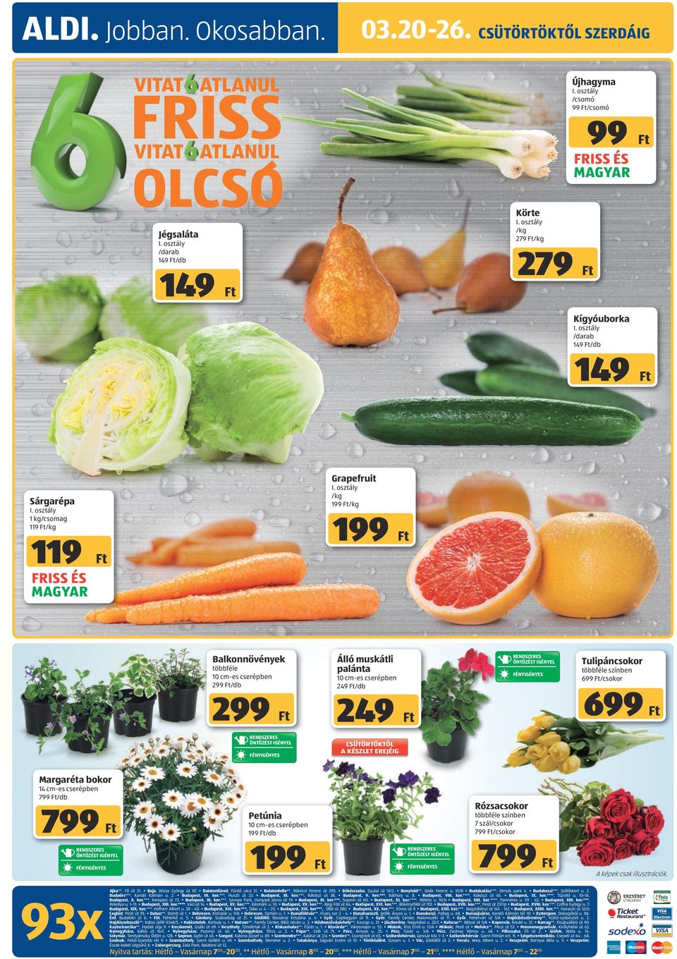 osztály 1 kg/csomag 119 /kg 119 Balkonnövények Álló muskátli palánta többféle 10 cm-es cserépben 299 /db 299 RENDSZERES ÖNTÖZÉST IGÉNYEL FÉNYIGÉNYES 10 cm-es cserépben 249 /db 249 RENDSZERES ÖNTÖZÉST