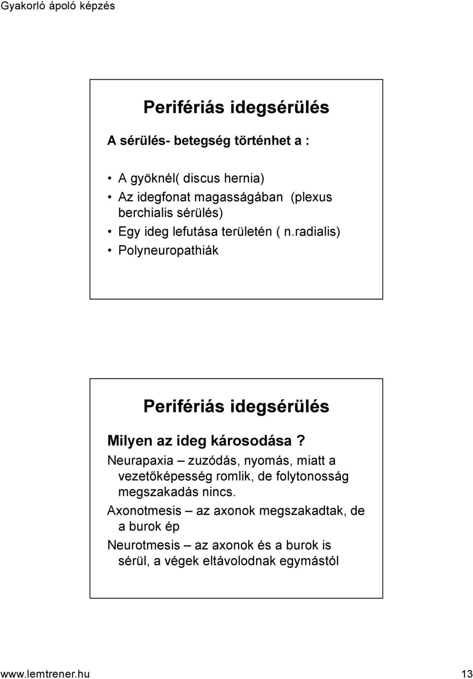 radialis) Polyneuropathiák Perifériás idegsérülés Milyen az ideg károsodása?