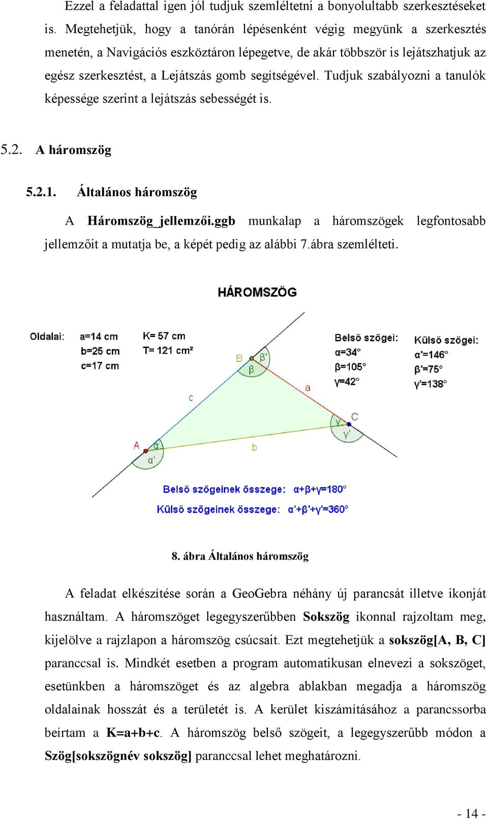 Tudjuk szabályozni a tanulók képessége szerint a lejátszás sebességét is. 5.2. A háromszög 5.2.1. Általános háromszög A Háromszög_jellemzői.