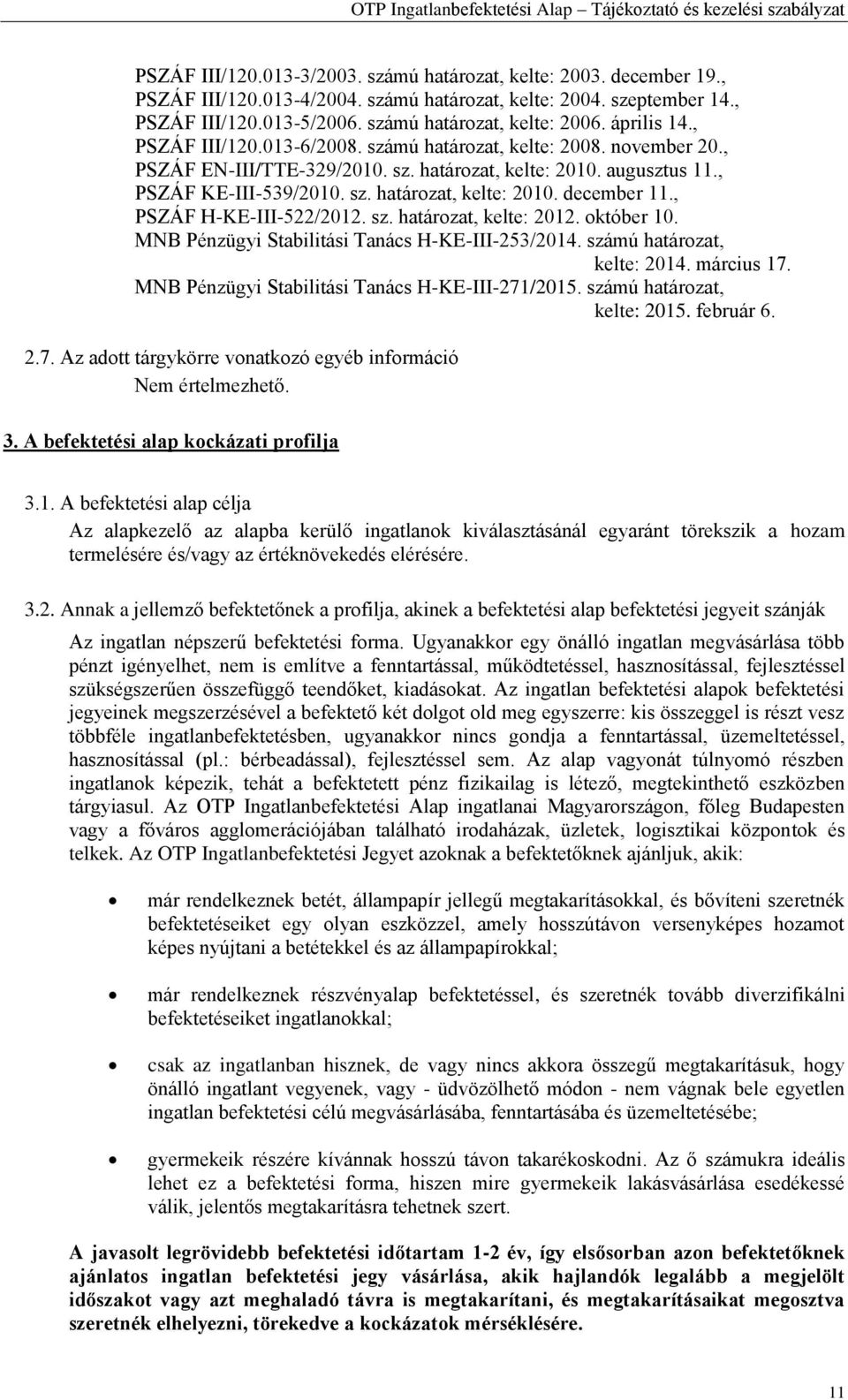 , PSZÁF H-KE-III-522/2012. sz. határozat, kelte: 2012. október 10. MNB Pénzügyi Stabilitási Tanács H-KE-III-253/2014. számú határozat, kelte: 2014. március 17.