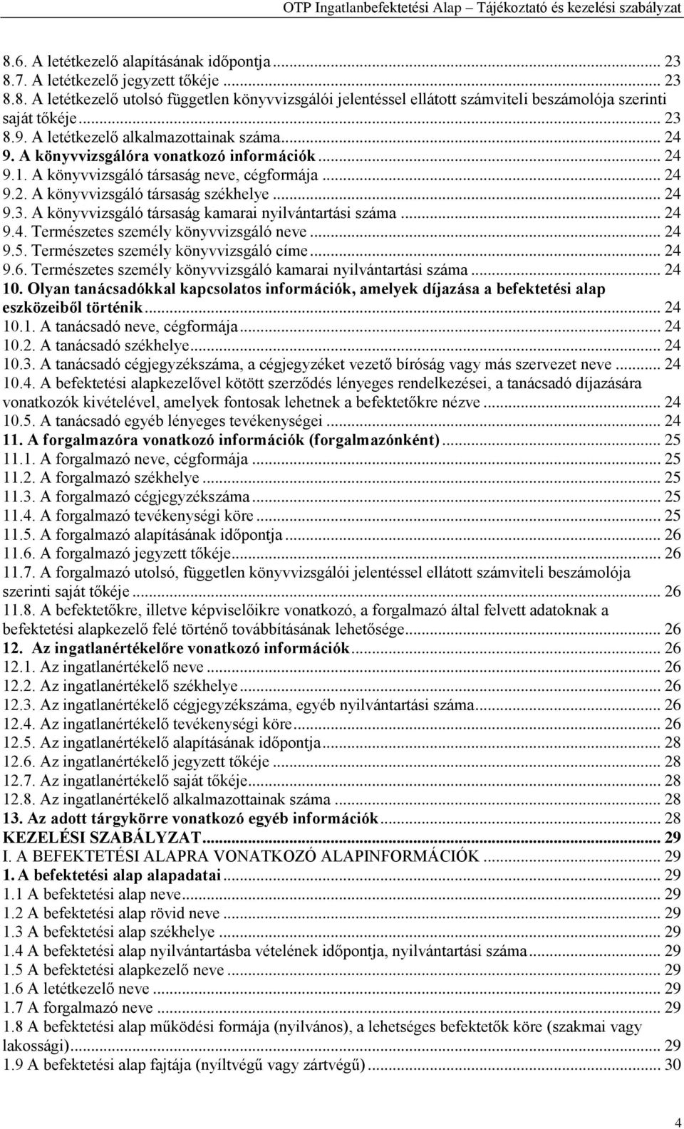 .. 24 9.3. A könyvvizsgáló társaság kamarai nyilvántartási száma... 24 9.4. Természetes személy könyvvizsgáló neve... 24 9.5. Természetes személy könyvvizsgáló címe... 24 9.6.