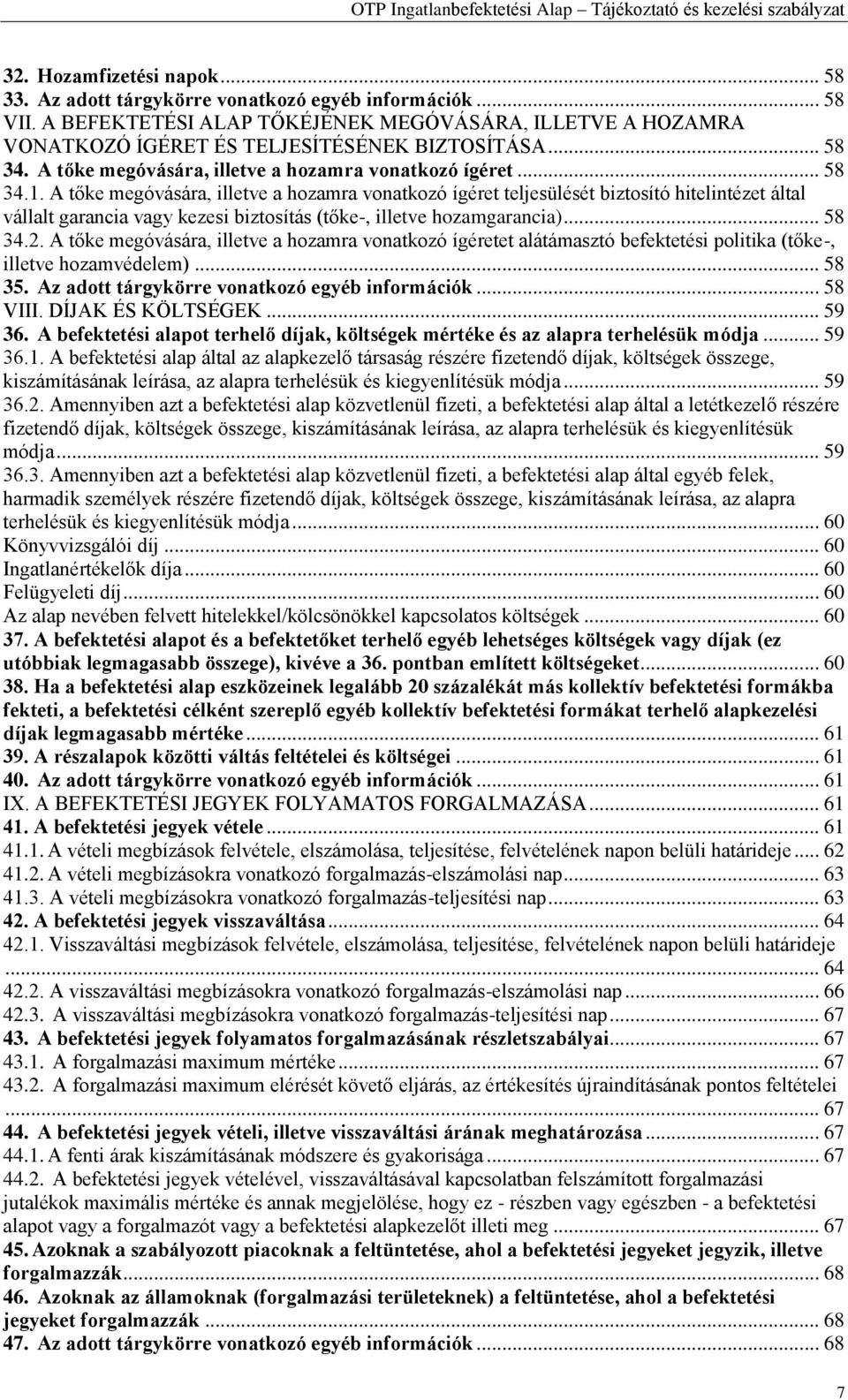 A tőke megóvására, illetve a hozamra vonatkozó ígéret teljesülését biztosító hitelintézet által vállalt garancia vagy kezesi biztosítás (tőke-, illetve hozamgarancia)... 58 34.2.