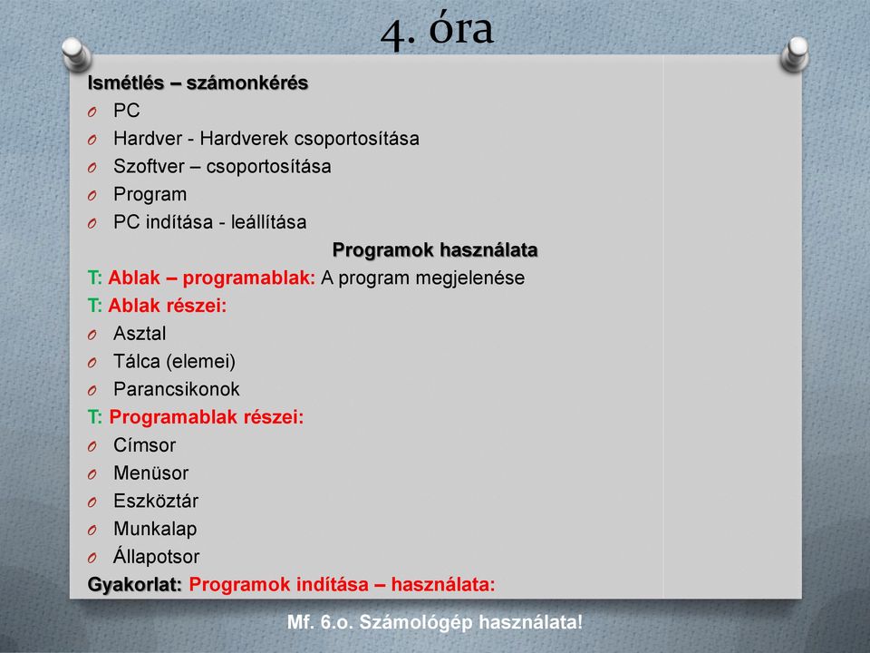 megjelenése T: Ablak részei: Asztal Tálca (elemei) Parancsikonok T: Programablak részei: Címsor