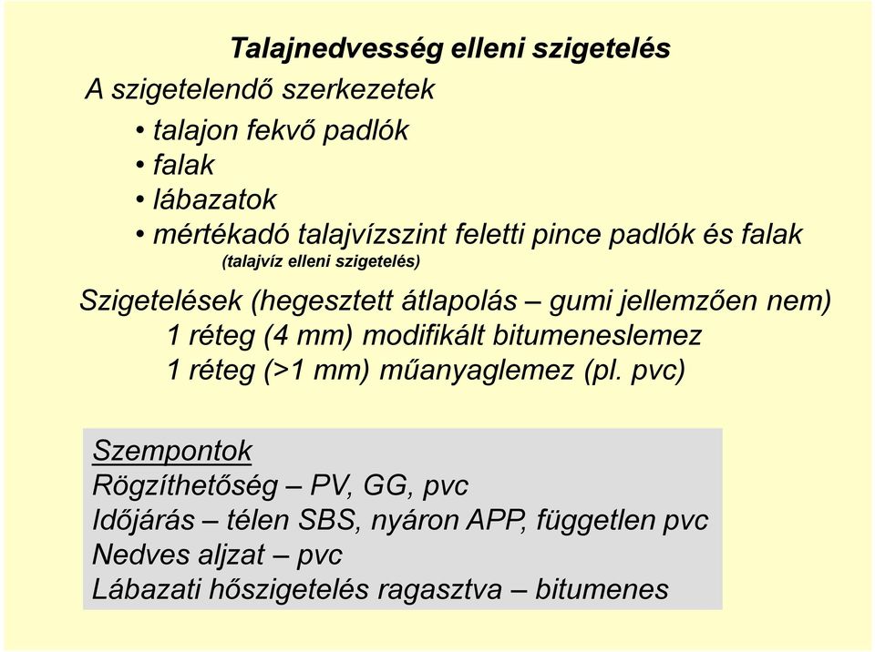 jellemzően nem) 1 réteg (4 mm) modifikált bitumeneslemez 1 réteg (>1 mm) műanyaglemez (pl.