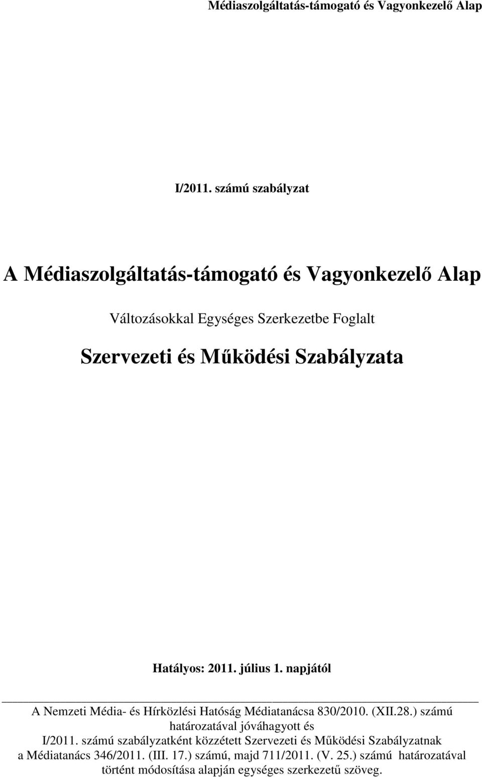 Szabályzata Hatályos: 2011. július 1. napjától A Nemzeti Média- és Hírközlési Hatóság Médiatanácsa 830/2010. (XII.28.