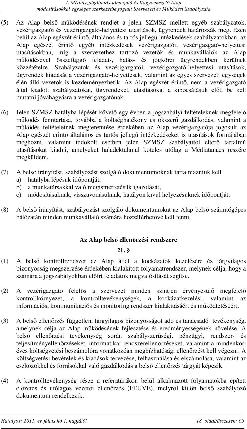 szervezethez tartozó vezetők és munkavállalók az Alap működésével összefüggő feladat-, hatás- és jogkörei ügyrendekben kerülnek közzétételre.