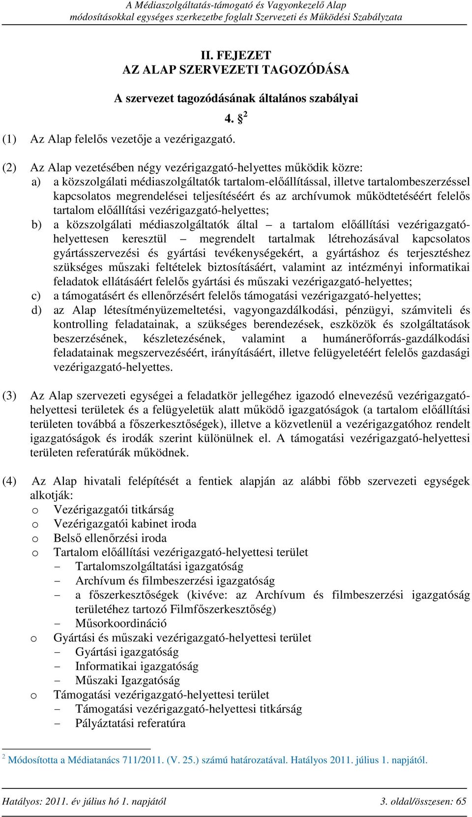 teljesítéséért és az archívumok működtetéséért felelős tartalom előállítási vezérigazgató-helyettes; b) a közszolgálati médiaszolgáltatók által a tartalom előállítási vezérigazgatóhelyettesen