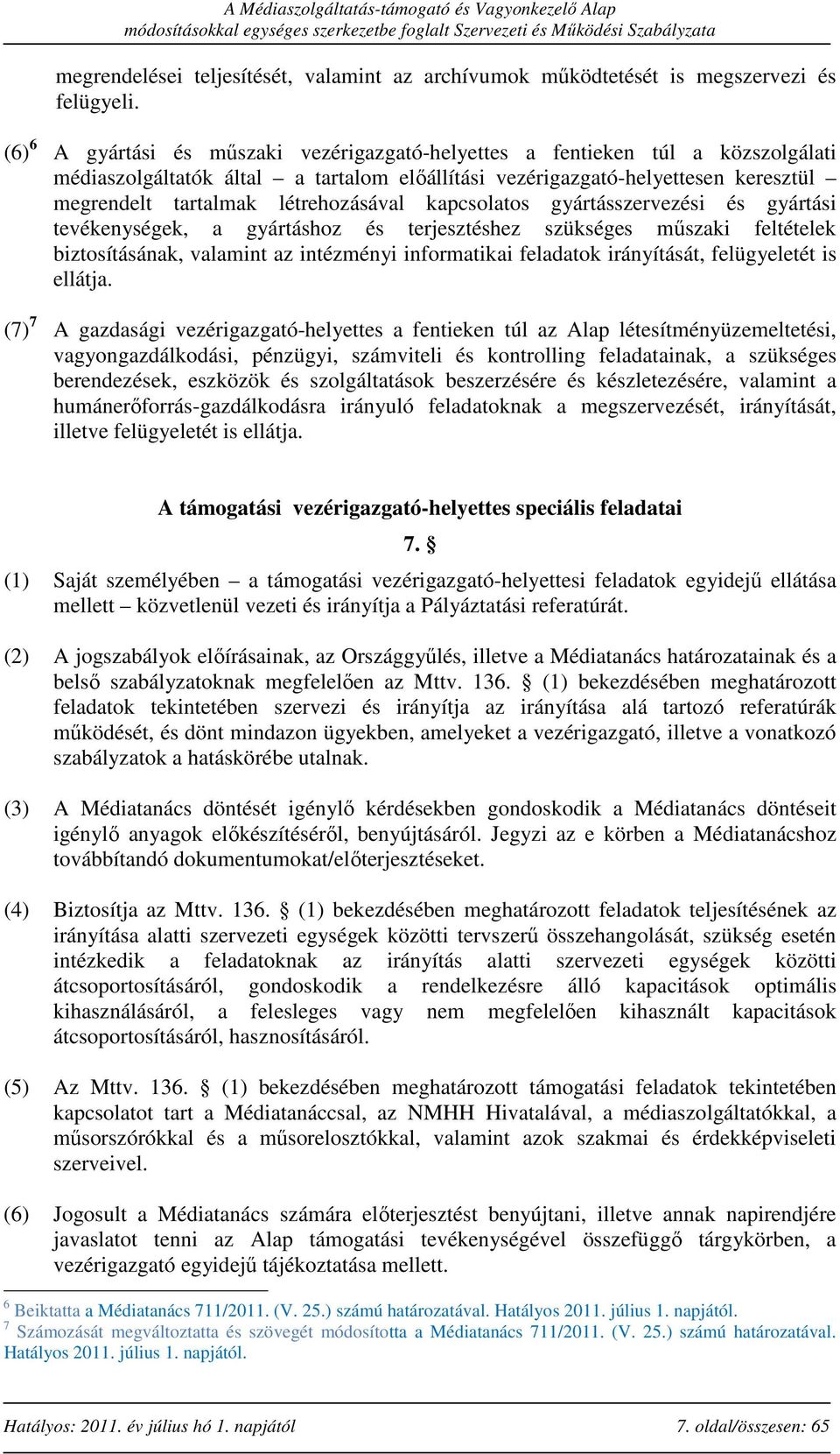 létrehozásával kapcsolatos gyártásszervezési és gyártási tevékenységek, a gyártáshoz és terjesztéshez szükséges műszaki feltételek biztosításának, valamint az intézményi informatikai feladatok