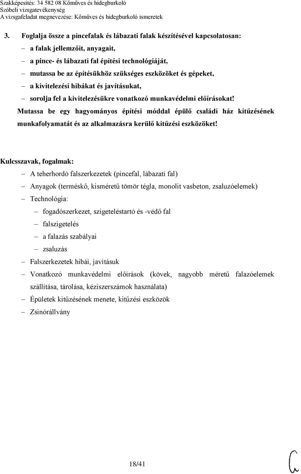 Mutassa be egy hagyományos építési móddal épülő családi ház kitűzésének munkafolyamatát és az alkalmazásra kerülő kitűzési eszközöket!