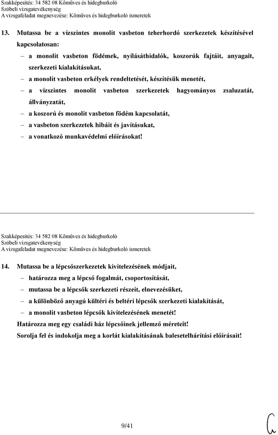 vasbeton szerkezetek hibáit és javításukat, a vonatkozó munkavédelmi előírásokat! Szakképesítés: 34 582 08 Kőműves és hidegburkoló 14.