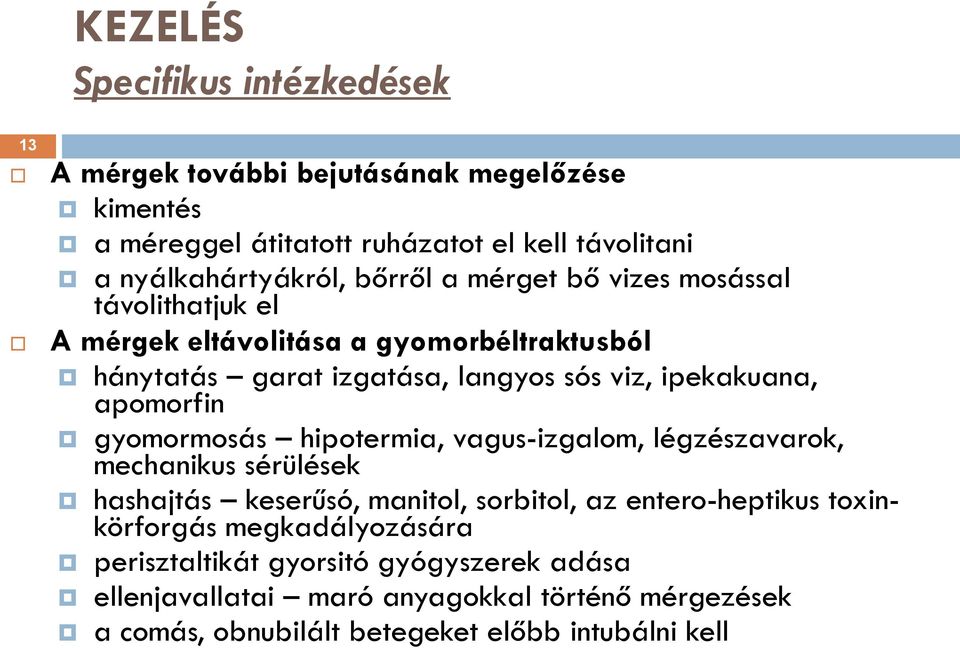 apomorfin gyomormosás hipotermia, vagus-izgalom, légzészavarok, mechanikus sérülések hashajtás keserűsó, manitol, sorbitol, az entero-heptikus