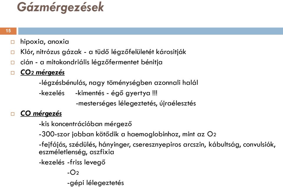 !! -mesterséges lélegeztetés, újraélesztés CO mérgezés -kis koncentrációban mérgező -300-szor jobban kötődik a haemoglobinhoz,