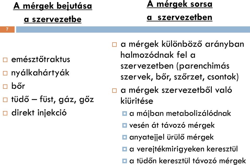 szervek, bőr, szőrzet, csontok) a mérgek szervezetből való kiüritése a májban metabolizálódnak vesén