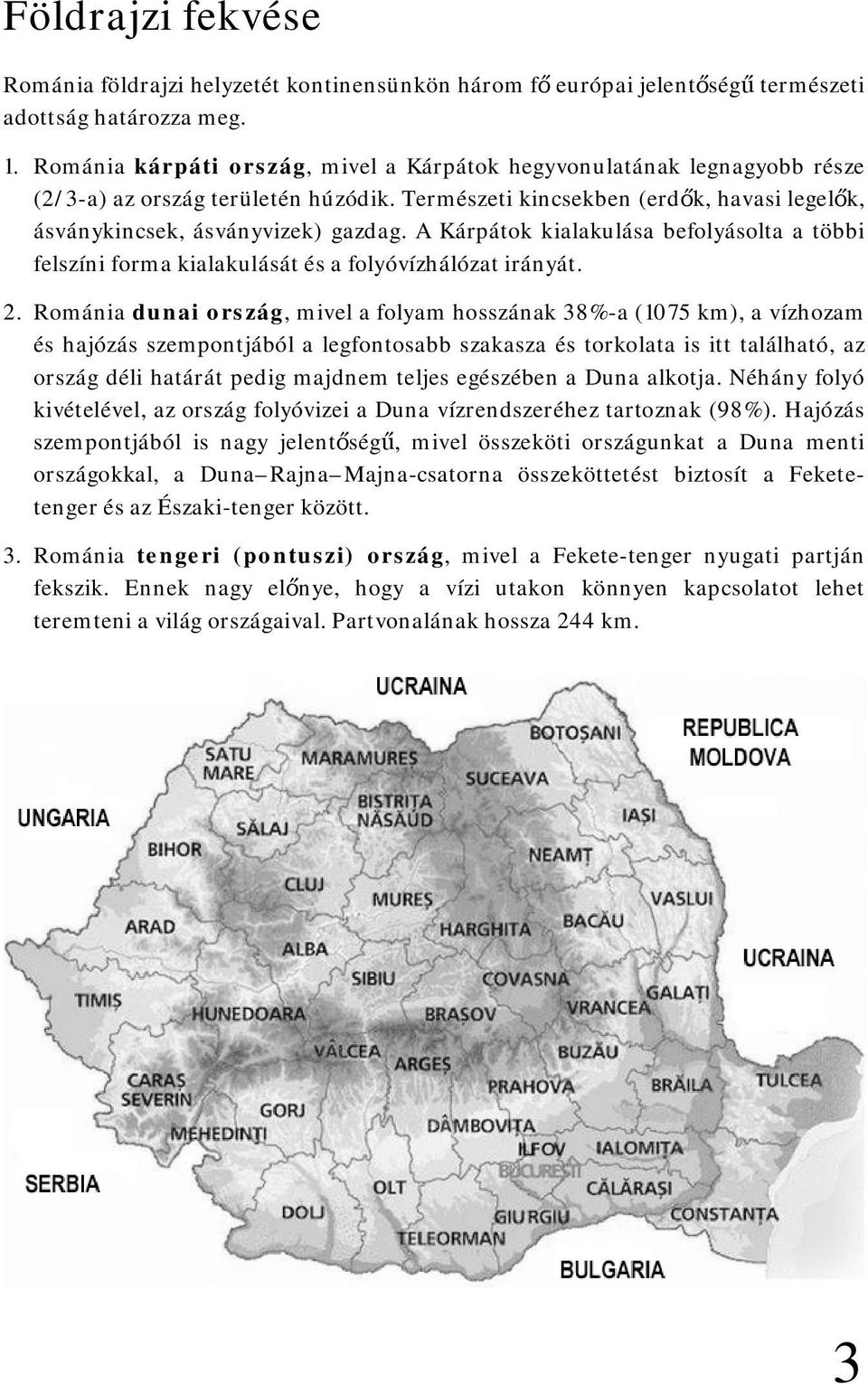 A Kárpátok kialakulása befolyásolta a többi felszíni forma kialakulását és a folyóvízhálózat irányát. 2.