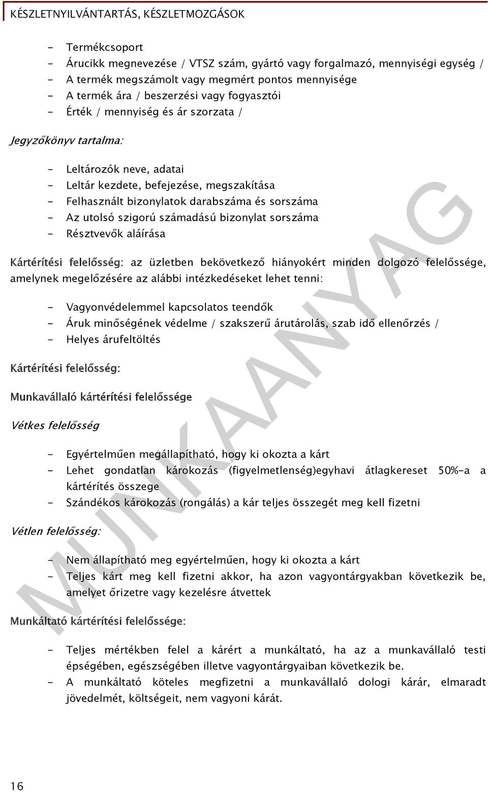 bizonylat sorszáma - Résztvevők aláírása Kártérítési felelősség: az üzletben bekövetkező hiányokért minden dolgozó felelőssége, amelynek megelőzésére az alábbi intézkedéseket lehet tenni: -